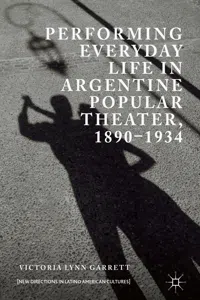 Performing Everyday Life in Argentine Popular Theater, 1890–1934_cover