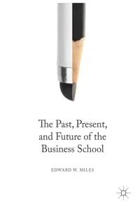 The Past, Present, and Future of the Business School_cover