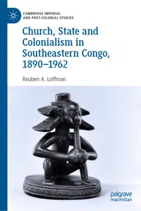 Church, State and Colonialism in Southeastern Congo, 1890–1962_cover