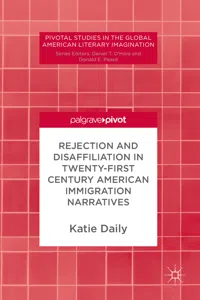 Rejection and Disaffiliation in Twenty-First Century American Immigration Narratives_cover