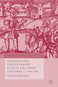 Aggressive and Violent Peasant Elites in the Nordic Countries, C. 1500-1700_cover