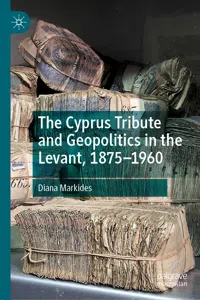 The Cyprus Tribute and Geopolitics in the Levant, 1875–1960_cover