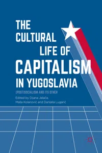 The Cultural Life of Capitalism in Yugoslavia_cover