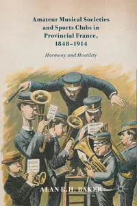 Amateur Musical Societies and Sports Clubs in Provincial France, 1848-1914_cover