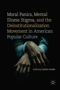 Moral Panics, Mental Illness Stigma, and the Deinstitutionalization Movement in American Popular Culture_cover