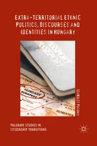 Extra-Territorial Ethnic Politics, Discourses and Identities in Hungary_cover