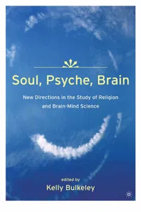 Soul, Psyche, Brain: New Directions in the Study of Religion and Brain-Mind Science_cover