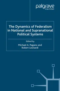 The Dynamics of Federalism in National and Supranational Political Systems_cover