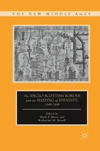 The Anglo-Scottish Border and the Shaping of Identity, 1300–1600_cover