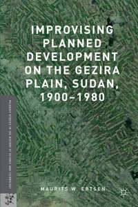 Improvising Planned Development on the Gezira Plain, Sudan, 1900-1980_cover