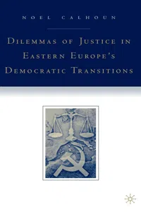 Dilemmas of Justice in Eastern Europe's Democratic Transitions_cover