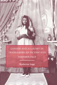 Gender and Allegory in Transamerican Fiction and Performance_cover