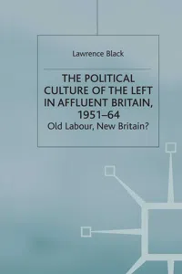 The Political Culture of the Left in Affluent Britain, 19 51-64_cover