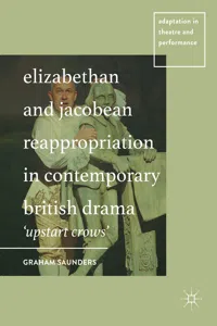 Elizabethan and Jacobean Reappropriation in Contemporary British Drama_cover