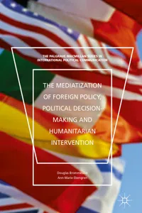 The Mediatization of Foreign Policy, Political Decision-Making and Humanitarian Intervention_cover