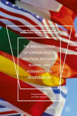 The Mediatization of Foreign Policy, Political Decision-Making and Humanitarian Intervention