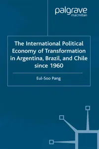 The International Political Economy of Transformation in Argentina, Brazil and Chile Since 1960_cover