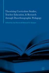 Theorizing Curriculum Studies, Teacher Education, and Research through Duoethnographic Pedagogy_cover