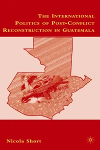 The International Politics of Post-Conflict Reconstruction in Guatemala_cover