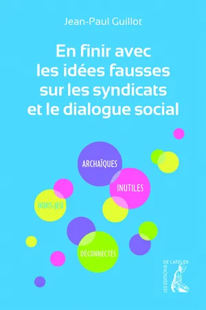 En finir avec les idées fausses sur les syndicats et le dialogue social
