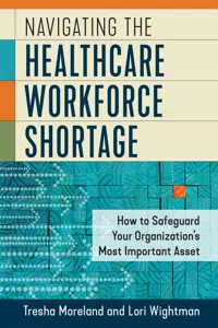 Navigating the Healthcare Workforce Shortage: How to Safeguard Your Organization's Most Important Asset_cover
