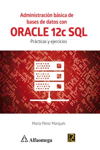 Administración básica de bases de datos con ORACLE 12c SQL Prácticas y ejercicios_cover