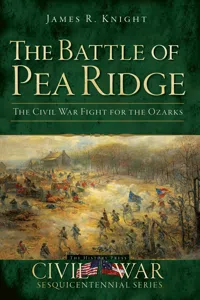 The Battle of Pea Ridge: The Civil War Fight for the Ozarks_cover