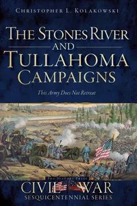 The Stones River and Tullahoma Campaigns: This Army Does Not Retreat_cover