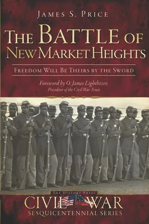 The Battle of New Market Heights: Freedom Will Be Theirs by the Sword