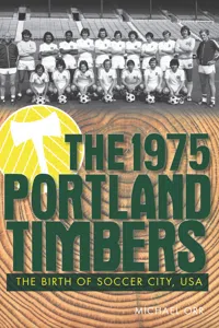 The 1975 Portland Timbers: The Birth of Soccer City, USA_cover