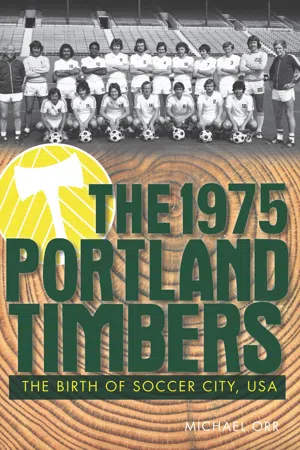 The 1975 Portland Timbers: The Birth of Soccer City, USA