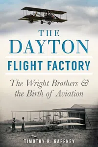 The Dayton Flight Factory: The Wright Brothers & the Birth of Aviation_cover