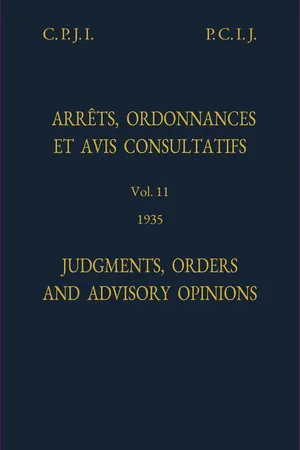 Judgments, Orders and Advisory Opinions: Vol. 11, 1935/Arrêts, ordonnances et avis avis consultatifs: vol. 11, 1935