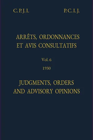 Judgments, Orders and Advisory Opinions: Vol. 6, 1930/Arrêts, ordonnances et avis avis consultatifs: vol. 6, 1930