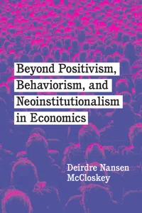 Beyond Positivism, Behaviorism, and Neoinstitutionalism in Economics_cover