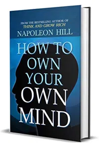 How to Own Your Own Mind by Napoleon Hill : Author of Think and Grow Rich: Napoleon Hill's Most Popular ... on Mind Management or Self Help_cover