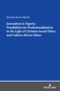 Journalism in Nigeria: Possibilities for Professionalisation in the Light of Christian Social Ethics and Culture-driven Values_cover