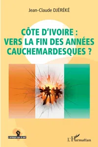 Côte d'Ivoire : vers la fin des années cauchemardesques ?_cover