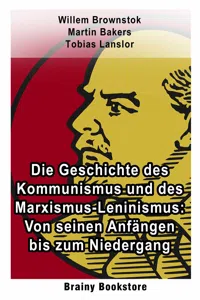 Die Geschichte des Kommunismus und des Marxismus-Leninismus: Von seinen Anfängen bis zum Niedergang_cover