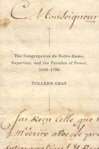 The Congrégation de Notre-Dame, Superiors, and the Paradox of Power, 1693-1796_cover