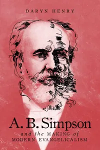 A.B. Simpson and the Making of Modern Evangelicalism_cover