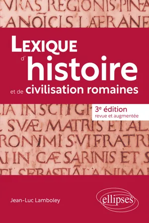 Lexique d'histoire et de civilisation romaines - 3e édition