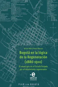 Bogotá en la lógica de la Regeneración, 1886-1910_cover