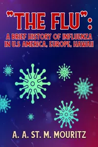 The Flu: A Brief History of Influenza in U.S America, Europe, Hawaii_cover