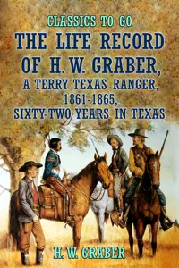 The Life Record of H. W. Graber, A Terry Texas Ranger, 1861-1865, Sixty-Two Years in Texas_cover