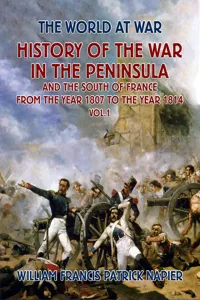 History of the War in the Peninsular and the South of France from the Year 1807 to the Year 1814 Vol. 1_cover