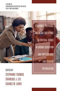 Economic, Political and Legal Solutions to Critical Issues in Urban Education and Implications for Teacher Preparation_cover