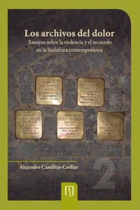 Los archivos del dolor ensayos sobre la violencia y el recuerdo en la Sudáfrica contemporánea_cover