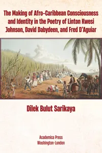 The Making of Afro-Caribbean Consciousness and Identity in the Poetry of Linton Kwesi Johnson, David Dabydeen, and Fred D'Aguiar_cover