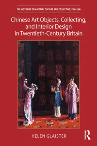 Chinese Art Objects, Collecting, and Interior Design in Twentieth-Century Britain_cover